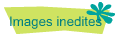 Images inedites
